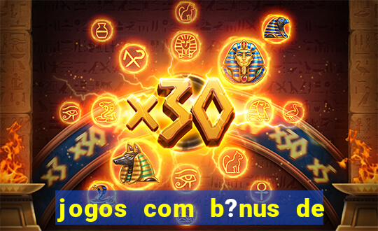 jogos com b?nus de boas vindas