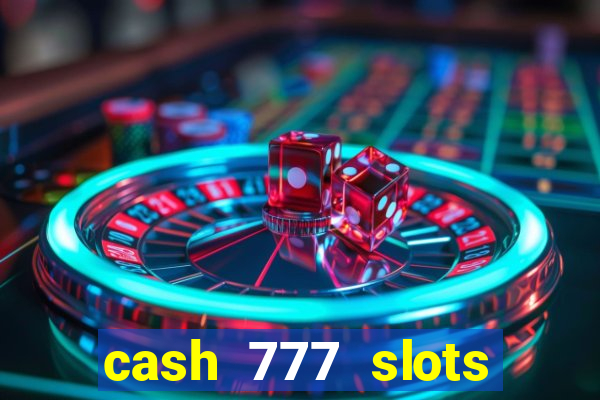 cash 777 slots paga mesmo