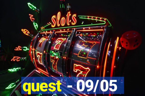 quest - 09/05