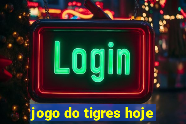 jogo do tigres hoje