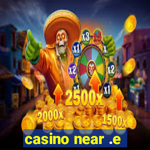 casino near .e