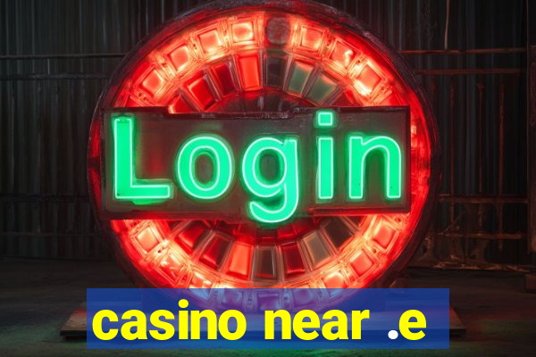 casino near .e