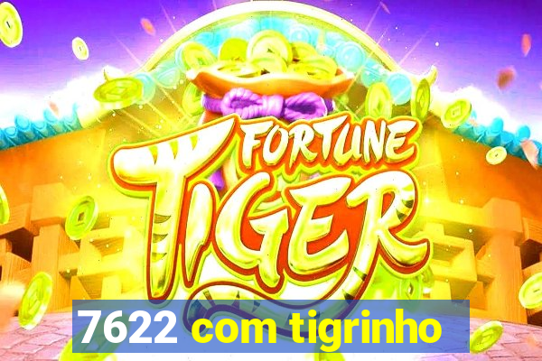 7622 com tigrinho