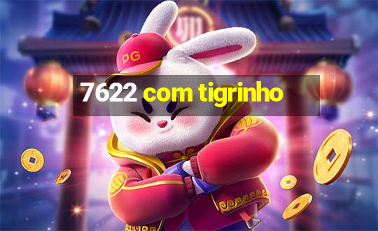 7622 com tigrinho