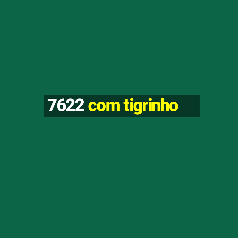 7622 com tigrinho