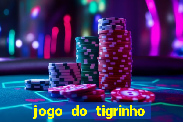 jogo do tigrinho valendo dinheiro