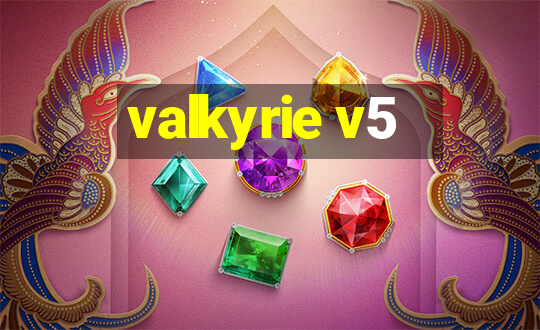 valkyrie v5