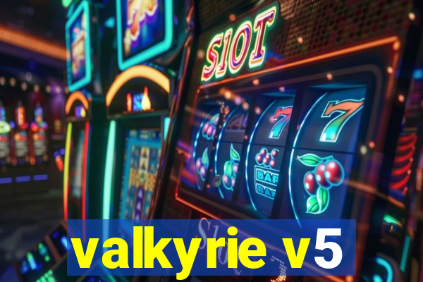 valkyrie v5