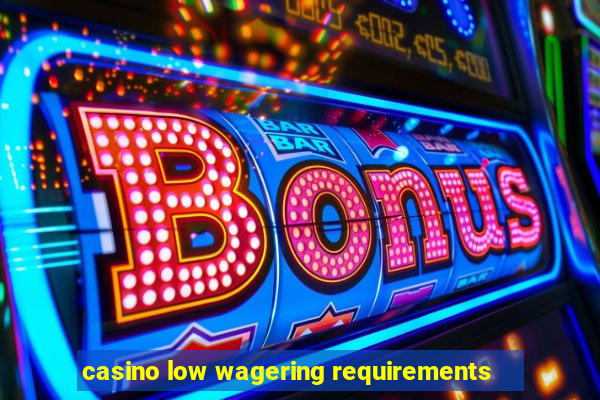 casino low wagering requirements