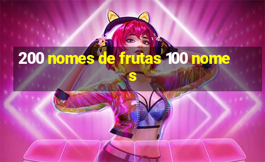 200 nomes de frutas 100 nomes