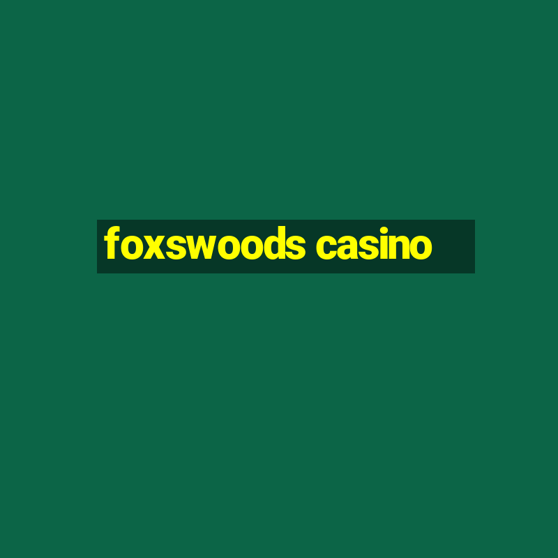 foxswoods casino