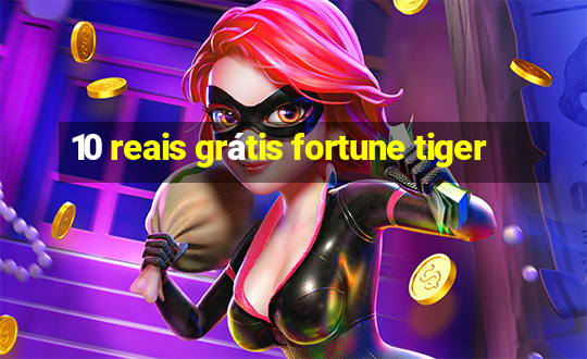 10 reais grátis fortune tiger