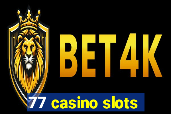 77 casino slots