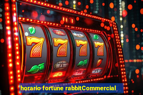 horario fortune rabbitCommercial