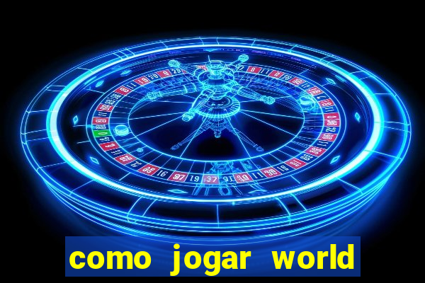 como jogar world of warcraft