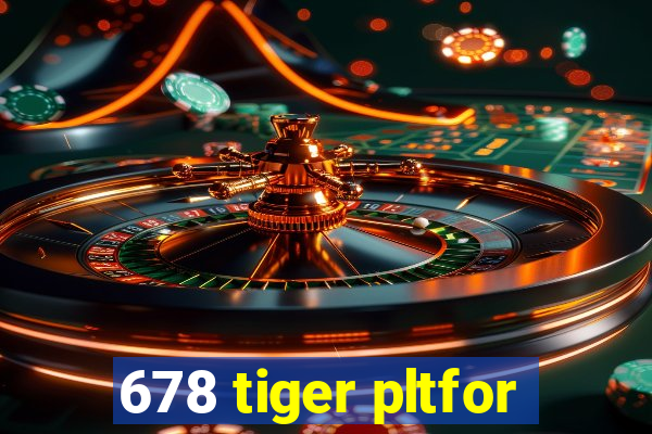 678 tiger pltfor