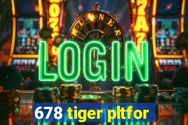 678 tiger pltfor