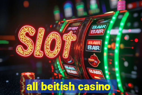 all beitish casino