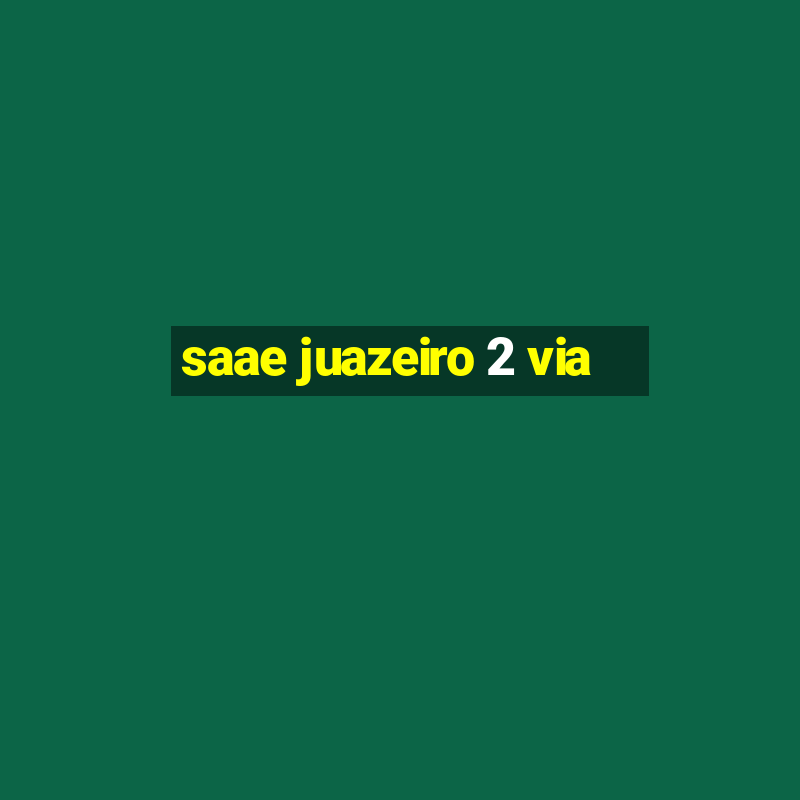 saae juazeiro 2 via