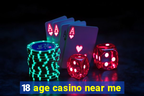 18 age casino near me