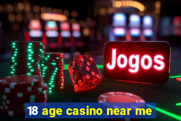 18 age casino near me