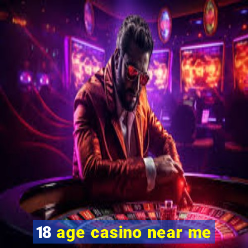 18 age casino near me