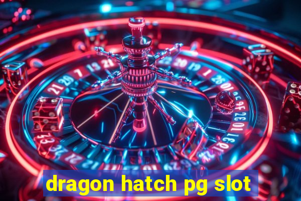 dragon hatch pg slot