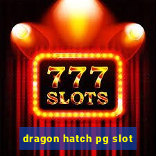 dragon hatch pg slot