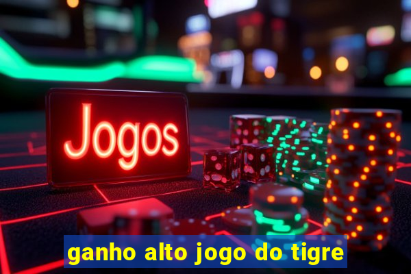 ganho alto jogo do tigre