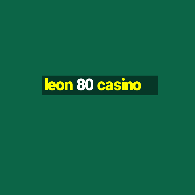 leon 80 casino