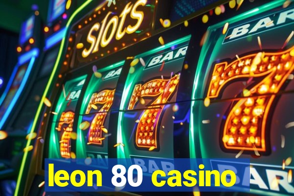 leon 80 casino