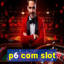 p6 com slot