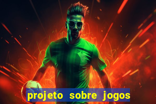 projeto sobre jogos e brincadeiras