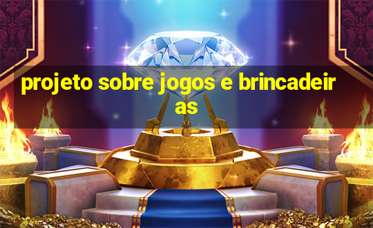 projeto sobre jogos e brincadeiras