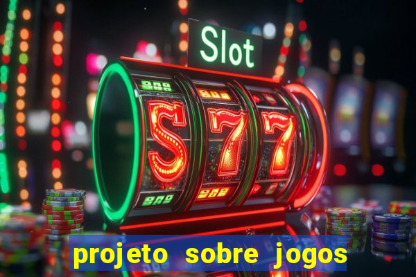 projeto sobre jogos e brincadeiras