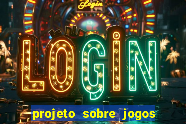 projeto sobre jogos e brincadeiras