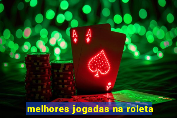 melhores jogadas na roleta