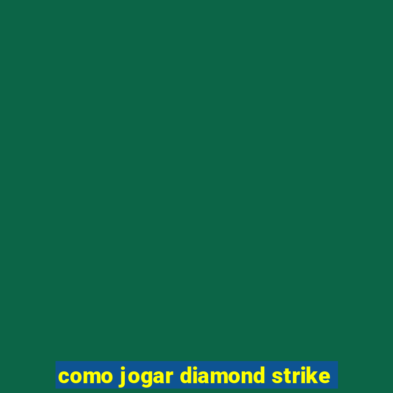 como jogar diamond strike