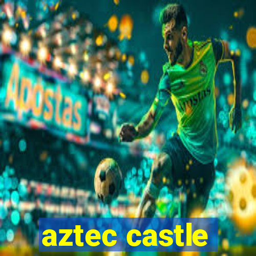 aztec castle