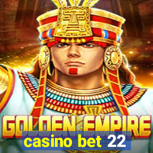 casino bet 22