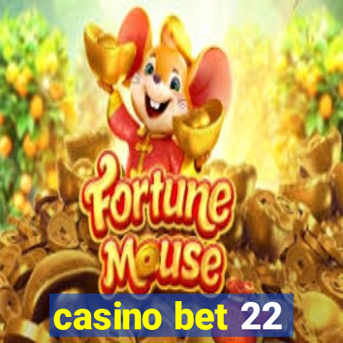 casino bet 22