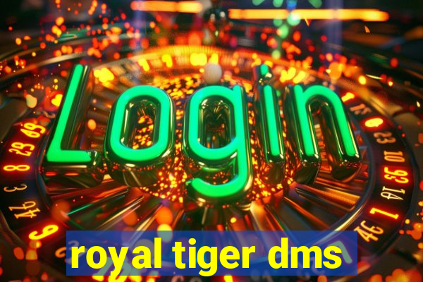 royal tiger dms