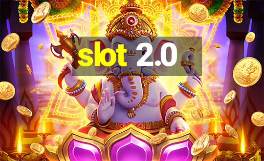 slot 2.0