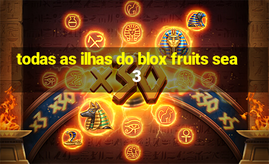 todas as ilhas do blox fruits sea 3