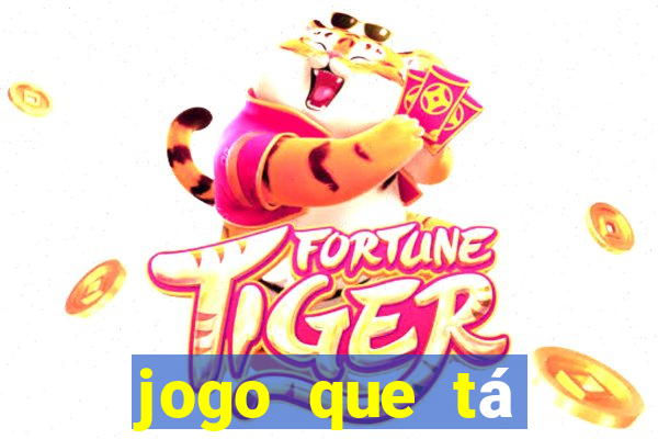 jogo que tá ganhando dinheiro