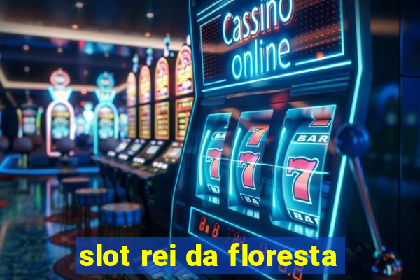 slot rei da floresta