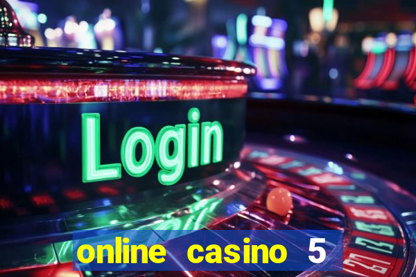 online casino 5 dollar min deposit