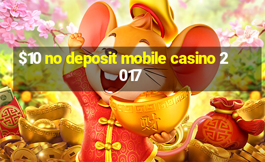 $10 no deposit mobile casino 2017