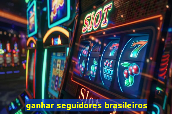 ganhar seguidores brasileiros