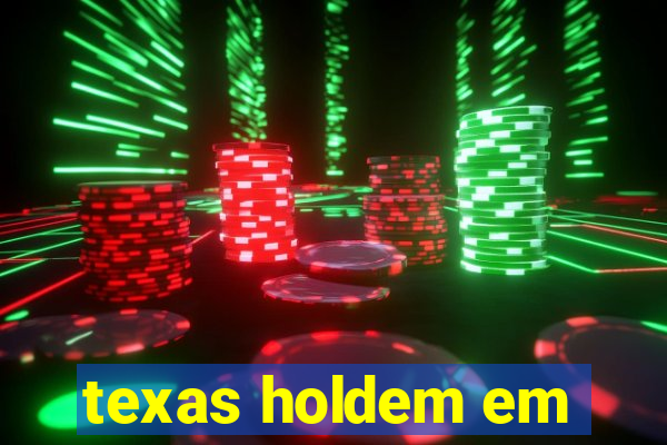 texas holdem em